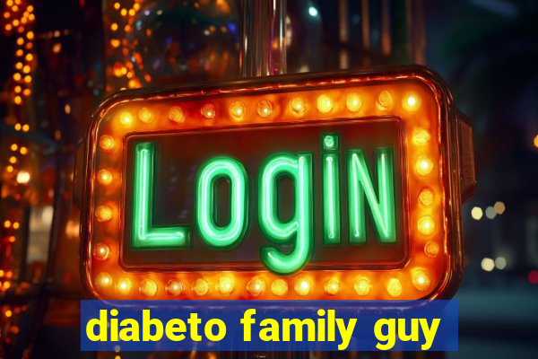 diabeto family guy