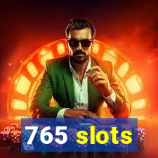 765 slots