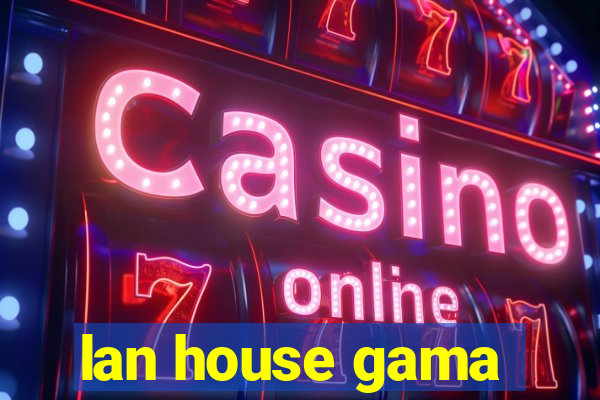 lan house gama