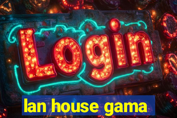 lan house gama