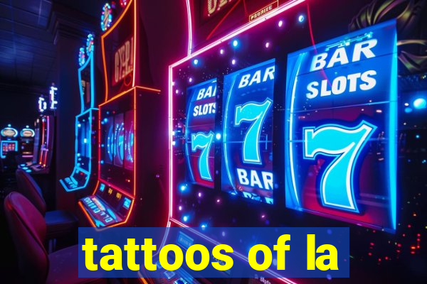 tattoos of la