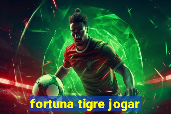 fortuna tigre jogar