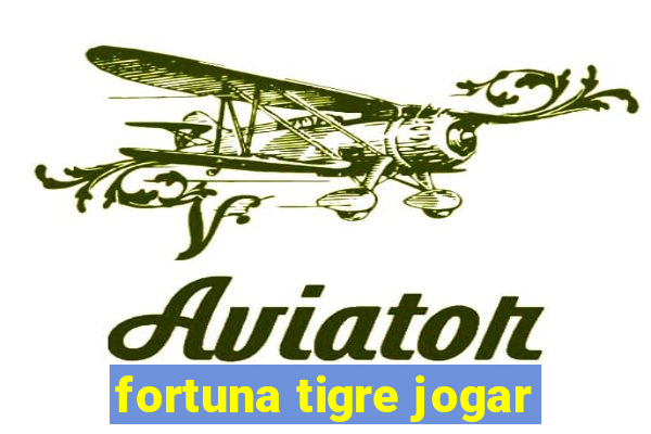 fortuna tigre jogar