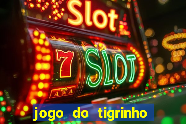 jogo do tigrinho da bet