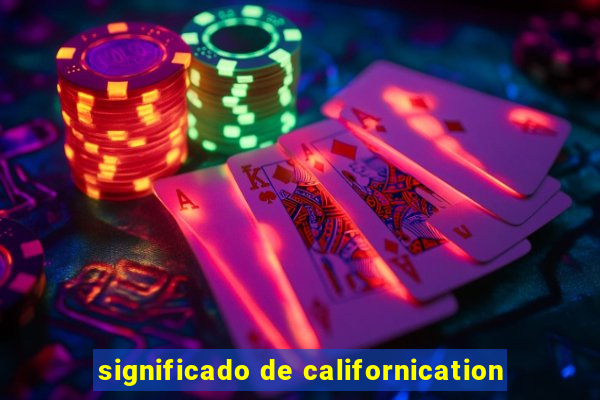 significado de californication