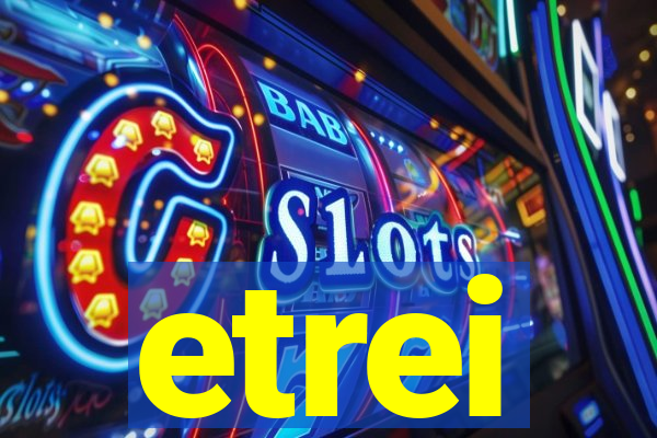 etrei