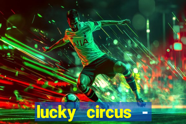 lucky circus - casino slots