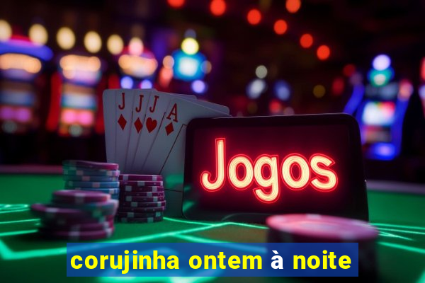 corujinha ontem à noite