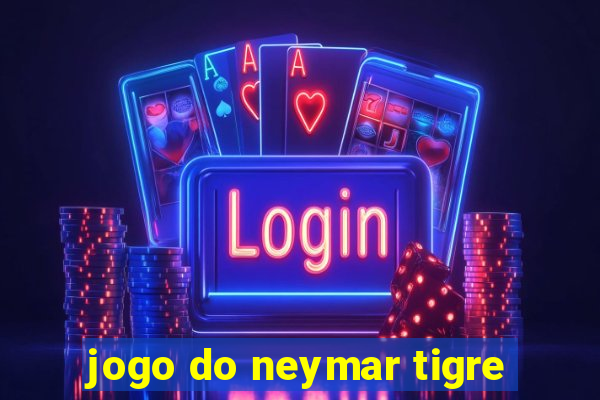 jogo do neymar tigre