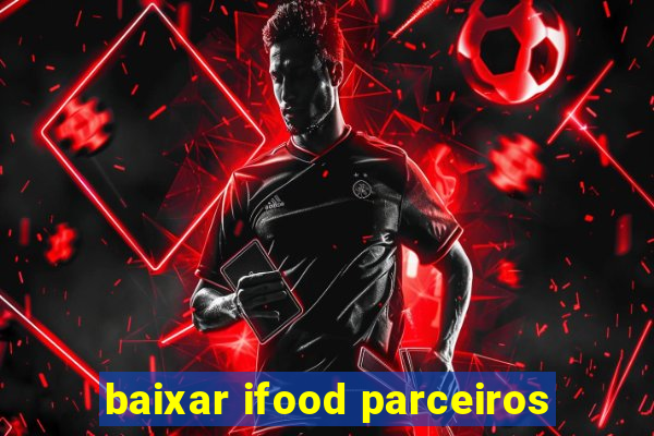 baixar ifood parceiros