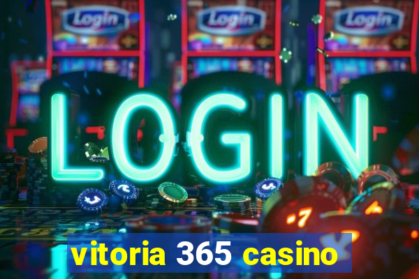 vitoria 365 casino