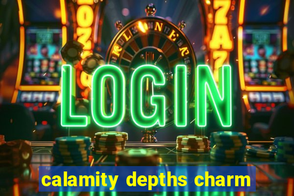 calamity depths charm