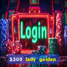 $300 lady golden casino no deposit bonus