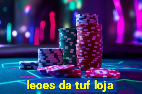 leoes da tuf loja