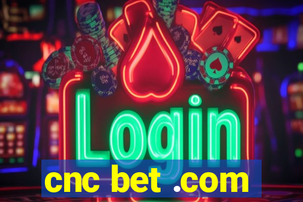 cnc bet .com