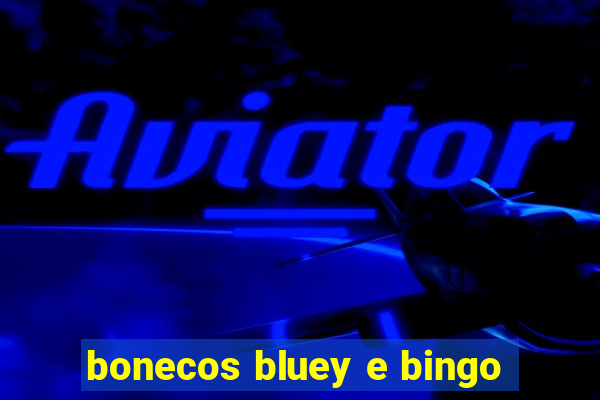 bonecos bluey e bingo