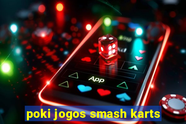 poki jogos smash karts