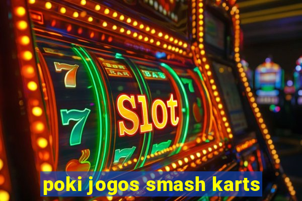 poki jogos smash karts