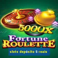 slots depósito 5 reais