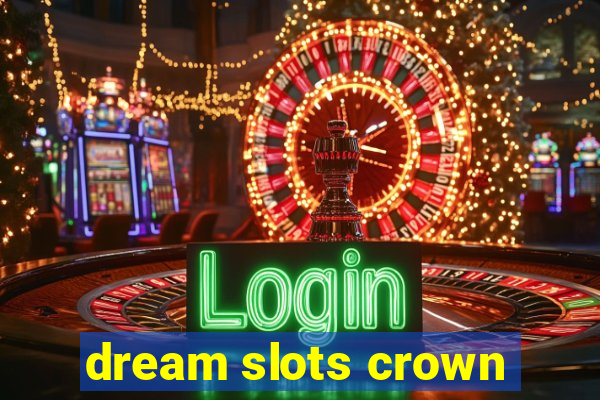 dream slots crown