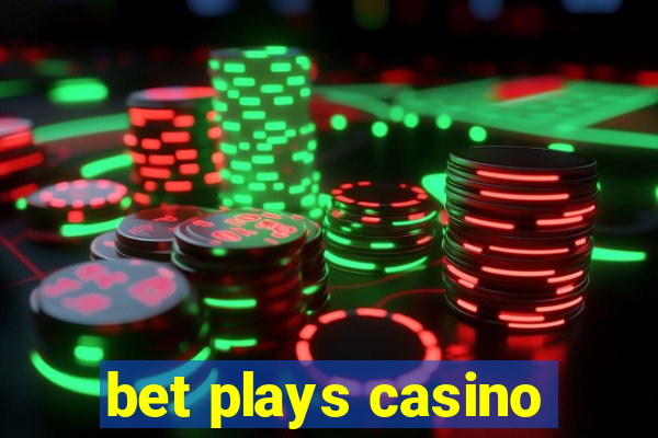 bet plays casino