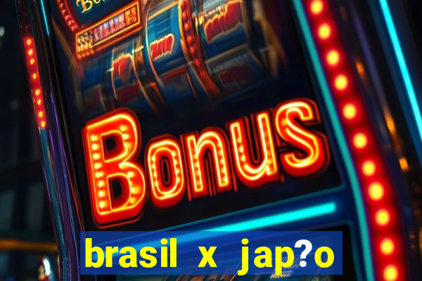 brasil x jap?o feminino ao vivo