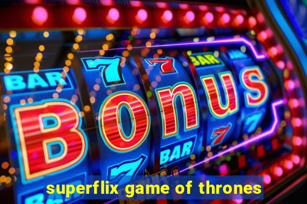 superflix game of thrones