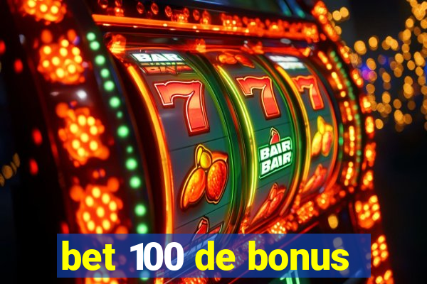 bet 100 de bonus