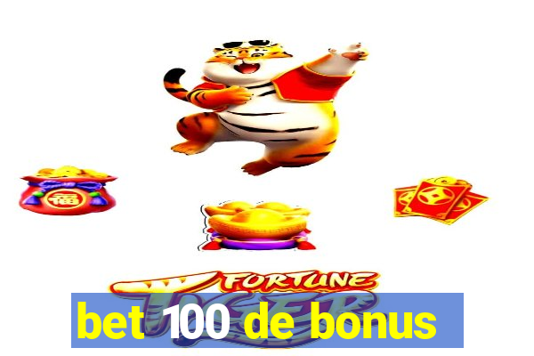 bet 100 de bonus