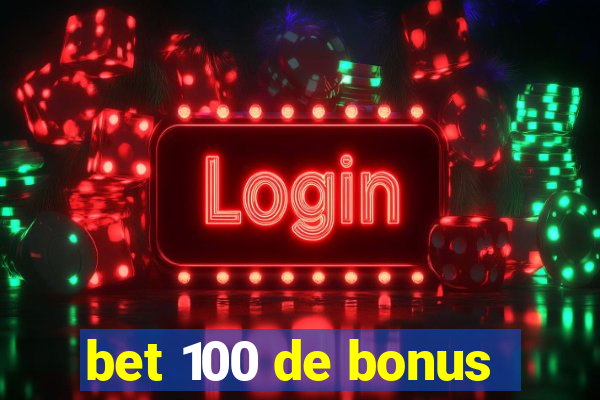 bet 100 de bonus