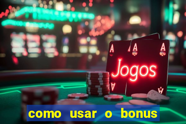 como usar o bonus no vai de bet