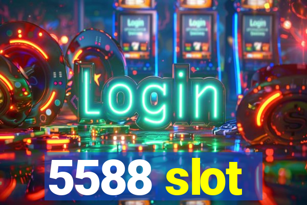 5588 slot