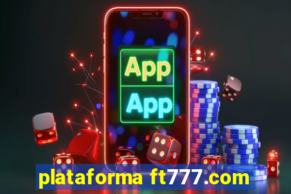 plataforma ft777.com