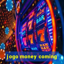 jogo money coming