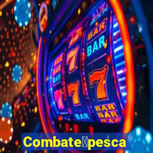 Combate脿pesca