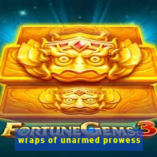 wraps of unarmed prowess