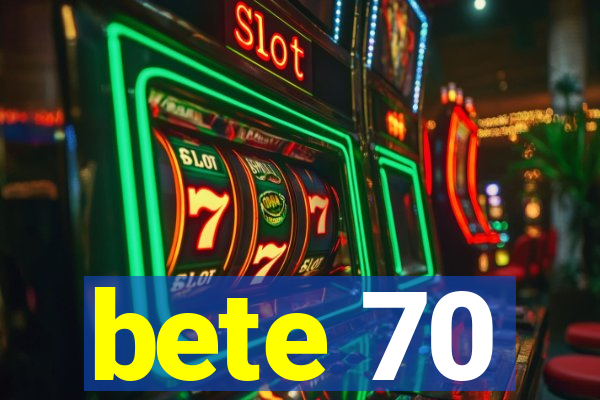 bete 70