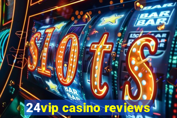 24vip casino reviews