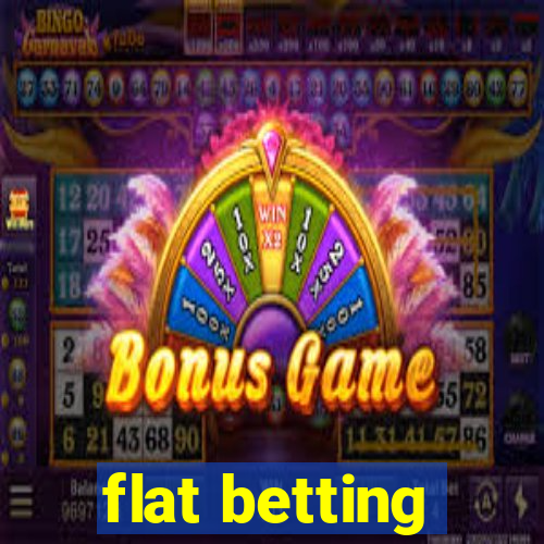 flat betting