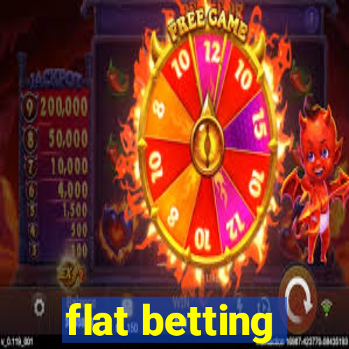 flat betting