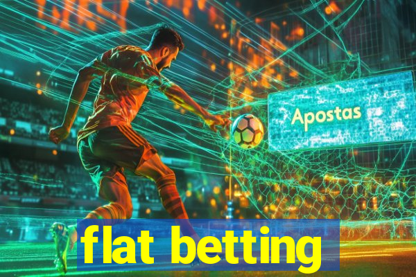 flat betting