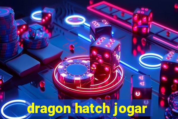 dragon hatch jogar