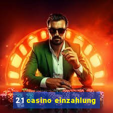 21 casino einzahlung