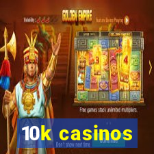 10k casinos