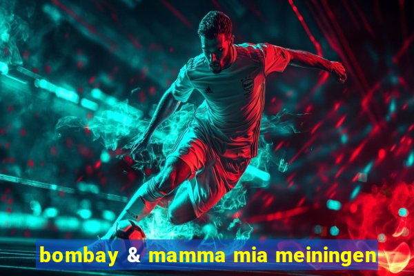 bombay & mamma mia meiningen