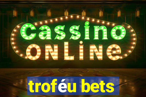 troféu bets