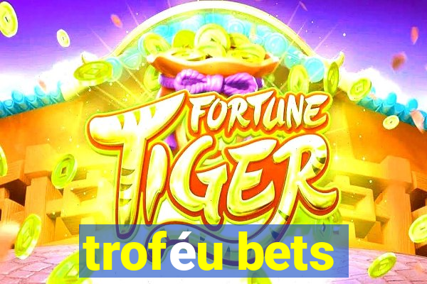 troféu bets