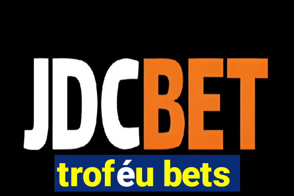 troféu bets