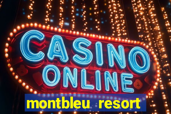 montbleu resort casino & spa