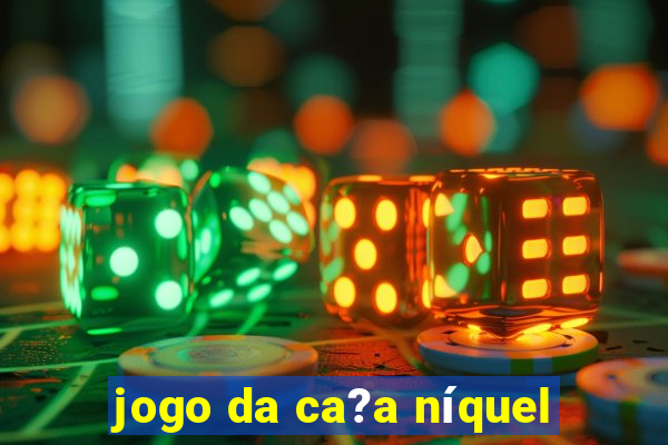 jogo da ca?a níquel